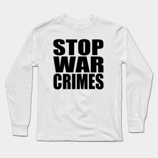 Stop war crimes Long Sleeve T-Shirt